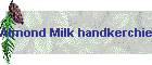 Almond Milk handkerchief