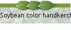 Soybean color handkerchief