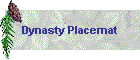 Dynasty Placemat
