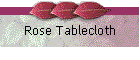 Rose Tablecloth