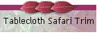 Tablecloth Safari Trim