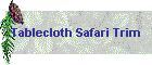 Tablecloth Safari Trim