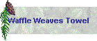 Waffle Weaves Towel